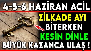 456 HAZİRAN ACİL  ZİLKADE AYI BİTERKEN KESİN DİNLE BÜYÜK KAZANCA ULAŞ [upl. by Eudocia]