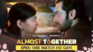 Almost Together  EP 03 Vibe Match Ho Gayi  New Series  The Timeliners [upl. by Nimoynib]