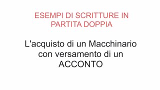 Esempi Scritture PD  03  Acquisto di un Macchinario con Acconto [upl. by Goines]