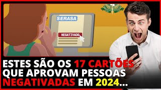 APRENDA A SOLICITAR OS 17 CARTÕES QUE MAIS APROVAM NEGATIVADOS ATUALIZADO 2024 [upl. by Paresh]