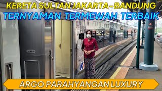 NAIK KERETA SULTAN JAKARTA  BANDUNG TERNYAMAN TERMEWAH DAN TERBAIK  KA ARGO PARAHYANGAN LUXURY [upl. by Eisenhart]