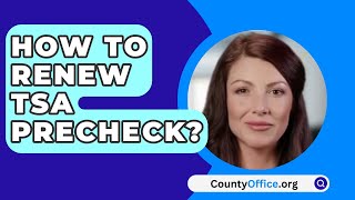 How To Renew TSA Precheck  CountyOfficeorg [upl. by Ayal]