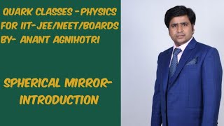 Spherical mirror part 1 introduction PHYSICS for IIT JEE NEET by Anant agnihotri [upl. by Fadden]