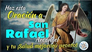 HAZ ESTA ORACIÓN AL ARCÁNGEL SAN RAFAEL Y ¡TU SALUD MEJORARÁ PRONTO [upl. by Eicart]