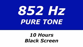 852 Hz Pure Tone  10 Hours  Black Screen  Inner Strength Energy at Cellular Level [upl. by Coh392]