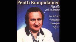 Pentti Kumpulainen  Hänelle jota rakastan [upl. by Urata]