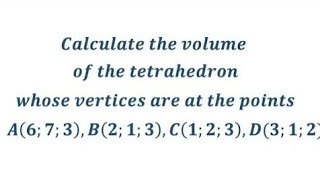 ☑️👍🏻Calculate Volume of tetrahedron whose vertices at points A673 B213 C123 D312 [upl. by Ainos]