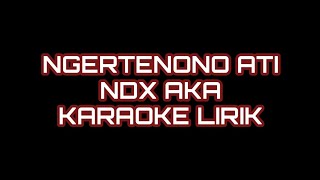 NGERTENONO ATI NDX AKA KARAOKE LIRIK [upl. by Ayital]