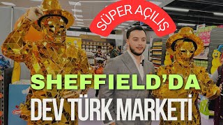 İngiltere Sheffield’da dev Türk marketi açıldı Özmen International Food Centre [upl. by Willner]