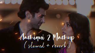 Aashiqui 2 Mashup slowed  reverb song  feel your love 💗  Music lets go [upl. by Sakovich882]