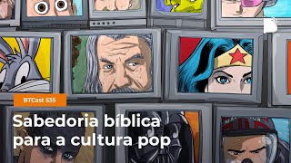 Sabedoria bíblica para a cultura pop  BTCast 535 [upl. by Suoivatnod]