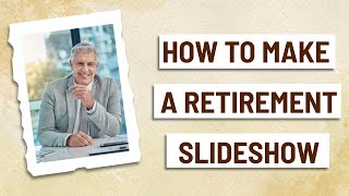 How to Create a Retirement Slideshow  StebyStep Tutorial [upl. by Whitney321]