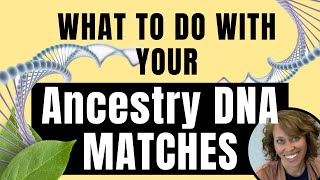 What to do with Your Ancestry DNA Matches [upl. by Teevens]