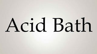 How to Pronounce Acid Bath [upl. by Ailero]