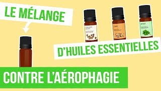 DIY AÉROPHAGIE  Fabriquer son remède naturel aux huiles essentielles [upl. by Oznola]