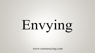 How To Say Envying [upl. by Laryssa]