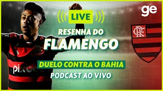 AO VIVO GE FLAMENGO ANALISA DUELO CONTRA O BAHIA PELA COPA DO BRASIL  live  geglobo [upl. by Nisbet]