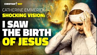 Catherine Emmerich I saw the birth of Jesus what happened is extraordinary Her words [upl. by Eugenia]