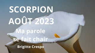 SCORPION AOÛT 2023 La Parole se fait Chair BrigitteCrespo [upl. by Anirbac784]