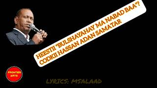 HEESTII BULSHAYAHAY MA NABAD BAA IYO HASSAN ADAN SAMATAR  LYRICS [upl. by Nylodnewg635]