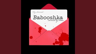 Babooshka [upl. by Eirek]