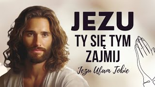 JEZU TY SIÄ TYM ZAJMIJ đź™Ź MODLITWA DO JEZUSA W SPRAWACH TRUDNYCH [upl. by Darrick]