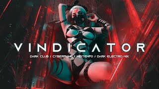 VINDICATOR  Dark Techno  Cyberpunk  Dark Clubbing  Industrial Bass Mix [upl. by Gracie]