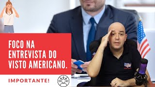 A importância do FOCO na Entrevista do Visto Americano Dica valiosa [upl. by Wohlen]