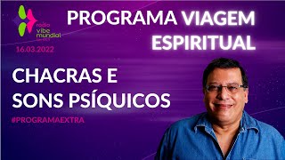 Chacras e Sons Psíquicos I Programa Extra [upl. by Aleris]