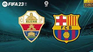 FIFA 23  Elche CF vs FC Barcelona  La Liga Santander 2223  PC Gameplay Full HD [upl. by Rehpotsyrhc]