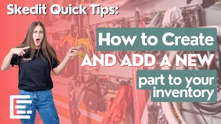 Skedit Quick Tips How to Create and Add a New Part to Your Inventory [upl. by Aleen319]