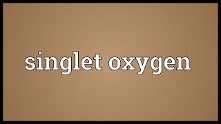 Singlet oxygen Meaning [upl. by Baldwin213]