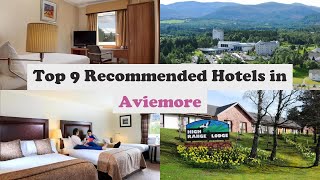 Top 9 Recommended Hotels In Aviemore  Best Hotels In Aviemore [upl. by Lanrev760]