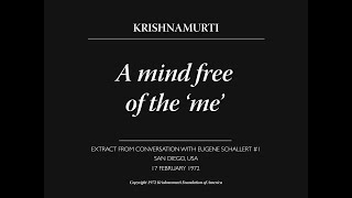 A mind free of the ‘me’  J Krishnamurti [upl. by Aitnahc]