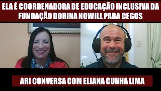 ELA É COORDENADORA DE EDUCAÇÃO INCLUSIVA DA FUNDAÇÃO DORINA NOWILL PARA CEGOS  ELIANA CUNHA LIMA [upl. by Rosie]