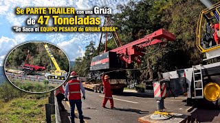 Se Parte TRAILER con una Grúa de 47 Toneladas quotSe Saca el EQUIPO PESADO de GRUAS GRISAquot [upl. by Jonny]