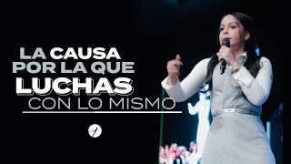 LA CAUSA POR LA QUE LUCHAS CON LO MISMO  Pastora Yesenia Then [upl. by Okramed]