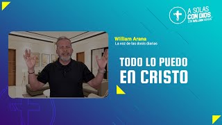 A solas con Dios con William Arana l Todo lo puedo en Cristo l 9 de Octubre 2024 [upl. by Gee]