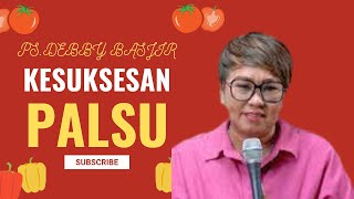 KHOTBAH PS DEBBY BASJIR  KESUKSESAN PALSU [upl. by Liek]