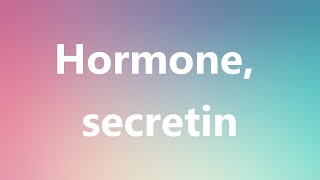 Hormone secretin  Medical Meaning and Pronunciation [upl. by Urial]