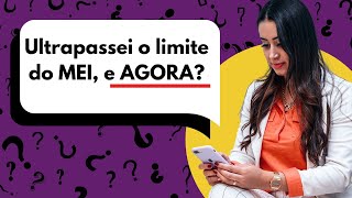 Ultrapassei o LIMITE do MEI e AGORA Oque fazer quando o mei passa do limite de faturamento [upl. by Yaron]