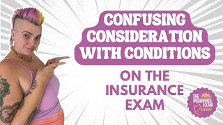 Confusing Consideration with Conditions on the Insurance Exam [upl. by Eedolem326]