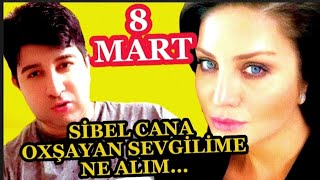 BABOŞSİBEL CANA OXŞAYAN SEVGİLİME 8 MARTDA NE HEDİYYE ALIM BİLMİREMHELE SEVİRİREM DEMEMİŞEM [upl. by Wincer]