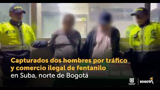 Capturados dos hombres por tráfico y comercio ilegal de fentanilo en Suba norte de Bogotá [upl. by Ahselrac]