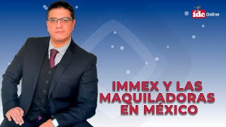 IMMEX y las Maquiladoras en México [upl. by Elleuqar]