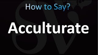 How to Pronounce Acculturate correctly [upl. by Shewmaker]