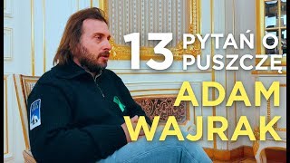 13 pytań o Puszczę Białowieską Rozmowa z Adamem Wajrakiem [upl. by Eniawd851]