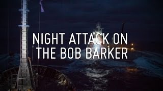 Night Attack on The Bob Barker [upl. by Otnas656]