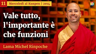 11  Vale tutto limportante è che funzioni  Mercoledì al Kunpen con Lama Michel Rinpoche [upl. by Attenal400]