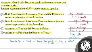 Assertion Guard cells becomes turgid and stomata opens due to endosmosisReason Accumulation o [upl. by Odlareg]